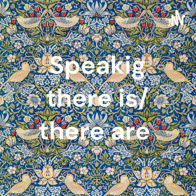 Speakig there is/ there are