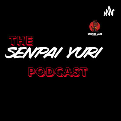 The Senpai Yuri Podcast