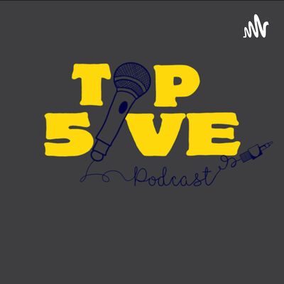Top 5ive Podcast