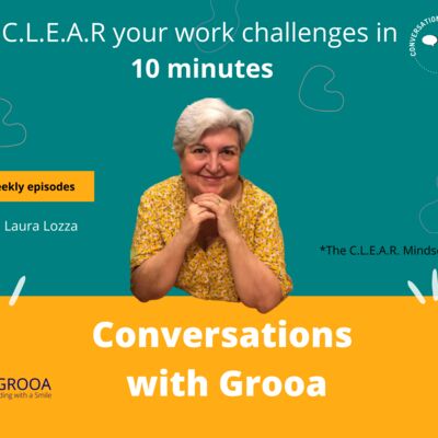 C.L.E.A.R your work challenges in 10 minutes - Conversations with Grooa