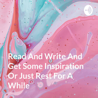 Read And Write And Get Some Inspiration Or Just Rest For A While