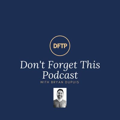 Don't Forget This Podcast