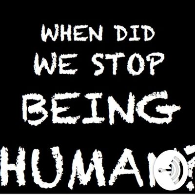 When did we stop being human?