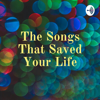 The Songs That Saved Your Life