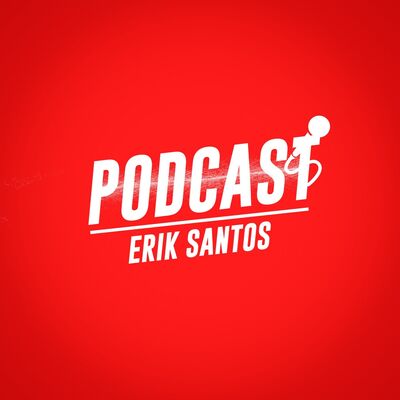 ERIK SANTOS PODCAST