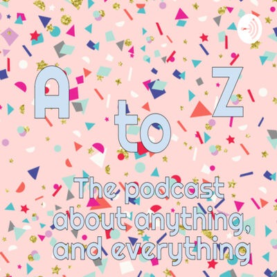 The A to Z Podcast