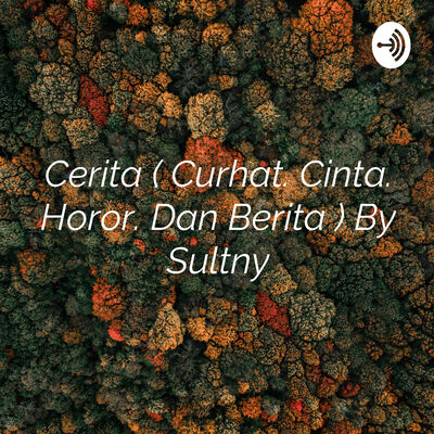 Cerita ( Curhat. Cinta. Horor. Dan Berita ) By Sultny
