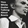 Thin White Dudes Talking About Bowie