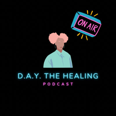 D.A.Y.| The Healing Podcast
