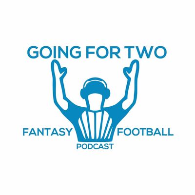 Going For Two - Fantasy Football Podcast