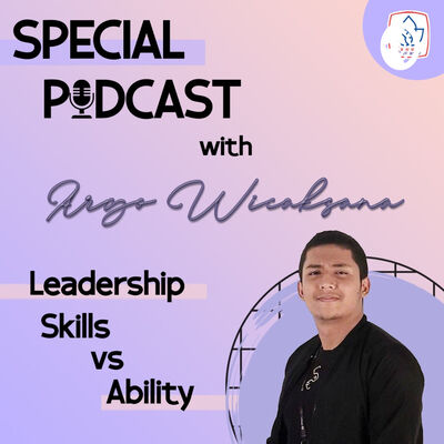 Special Podcast X Argo Wicaksana : Leadership Skill vs Ability?