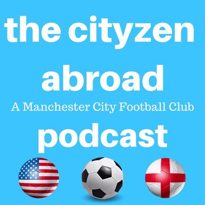 The Cityzen Abroad: A Manchester City Football Podcast