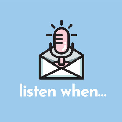 listen when...