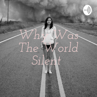 Why Was The World Silent