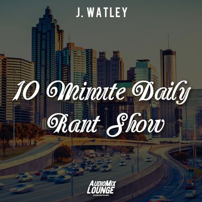 J. Watley 10 Minute Daily Rant Show