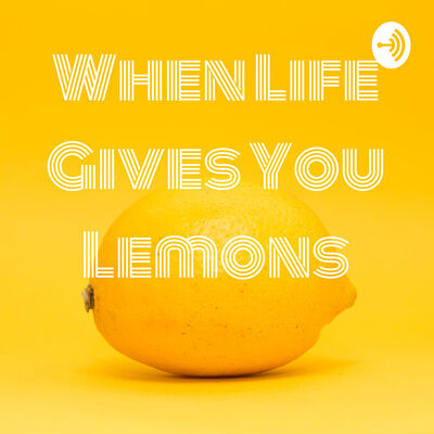 When Life Gives You Lemons