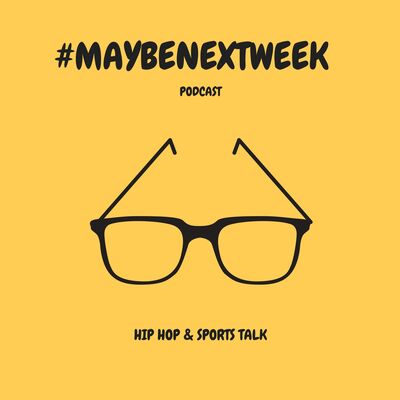 #MaybeNextWeek