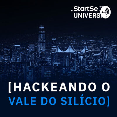 Hackeando o Vale do Silício | StartSe