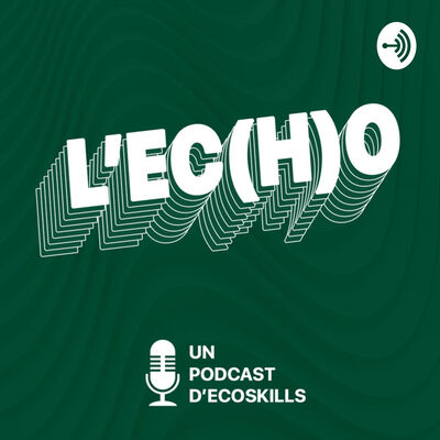 L'EC(H)O - Le podcast d'Ecoskills