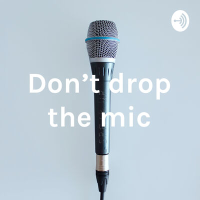 Don't drop the mic