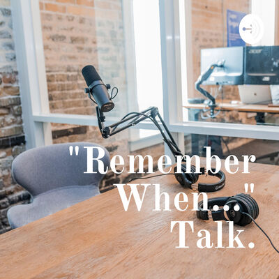 "Remember When..." Talk.