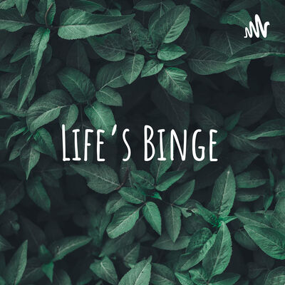 Life's Binge ~ Where life is the real binge