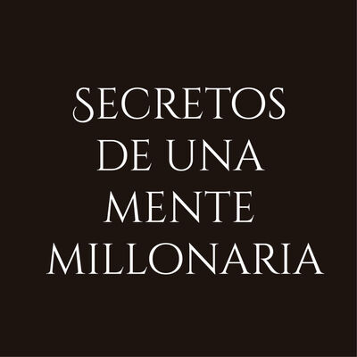 SECRETOS DE UNA MENTE MILLONARIA