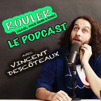 Rouler, mais pas sur l'or!