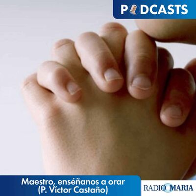 Maestro, enséñanos a orar (P. Víctor Castaño)