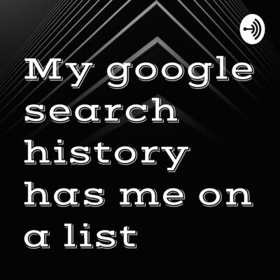 My google search history has me on a list