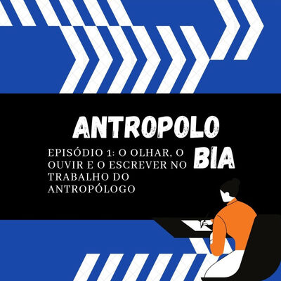 AntropoloBia - Episódio 1: O Olhar, O Ouvir E O Escrever No Trabalho Do Antropólogo