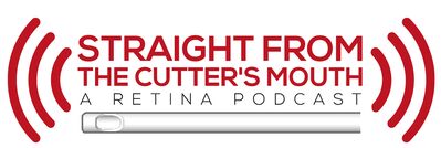 Straight From The Cutter's Mouth: A Retina Podcast