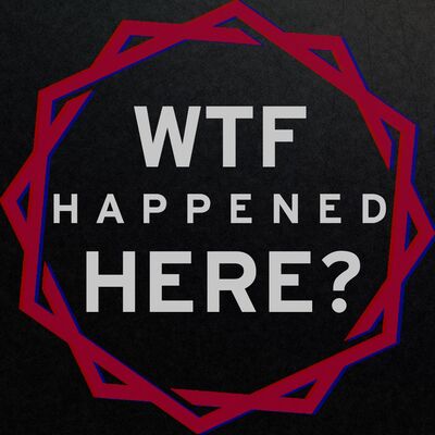 What the F**k Happened Here?