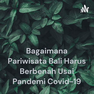 Bagaimana Pariwisata Bali Harus Berbenah Usai Pandemi Covid-19