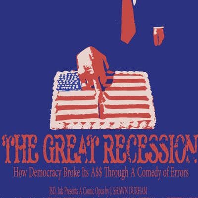 The Great Recession (Or, “How Democracy Broke Its @$$ Through A Comedy of Errors’)