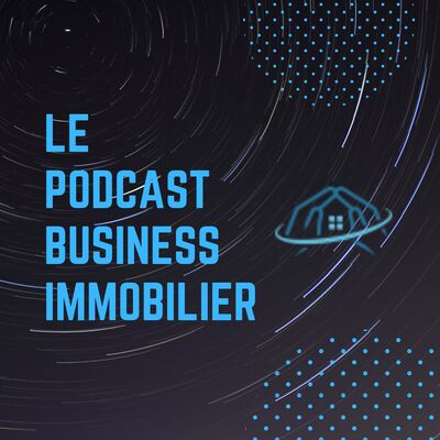 Le podcast "Business Immobilier"