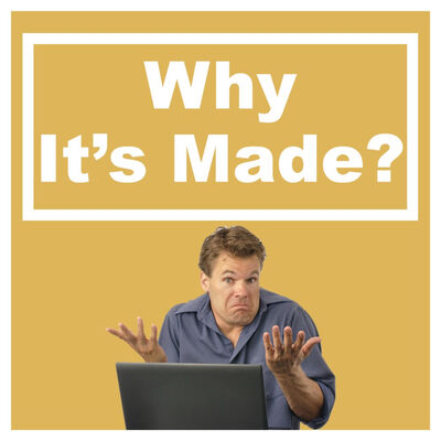 Why It's Made