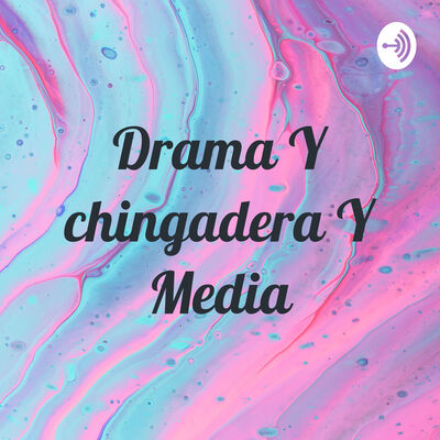 Drama Y chingadera Y Media