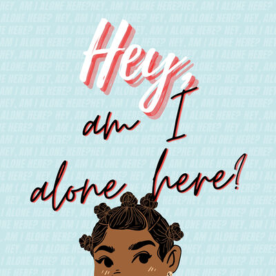 Hey, Am I Alone Here?