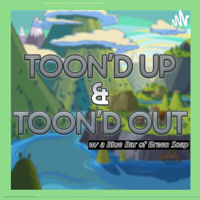 Toon'd Up & Toon'd Out w/ a Blue Bar of Green Soap