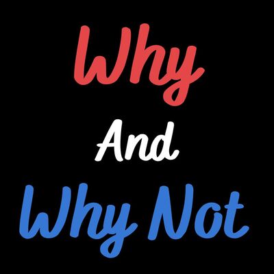 Why and Why Not