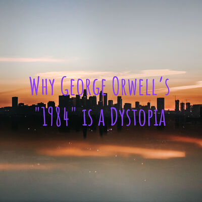 Why George Orwell's "1984" is a Dystopia