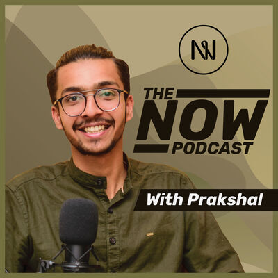 Now Podcast with Prakshal