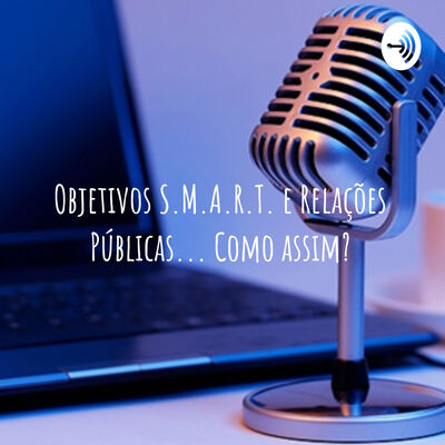 Objetivos S.M.A.R.T. e Relações Públicas... Como assim?