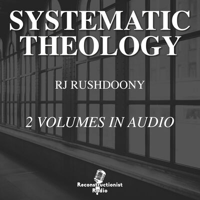 Systematic Theology - R.J. Rushdoony, Chalcedon Foundation Free Audiobook (Audiobook)