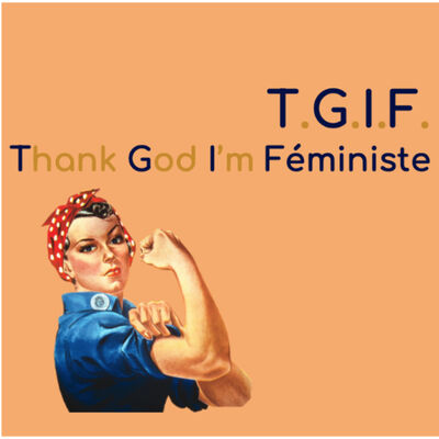 T.G.I.F. - Thank God I'm Féministe