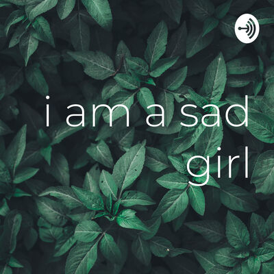i am a sad girl