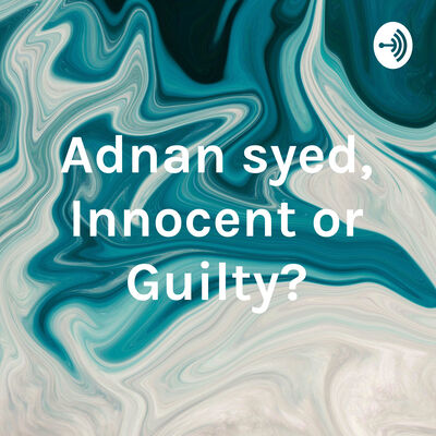  Adnan syed, Innocent or Guilty?