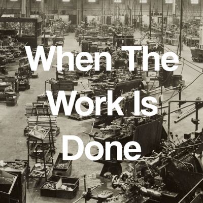 When The Work Is Done