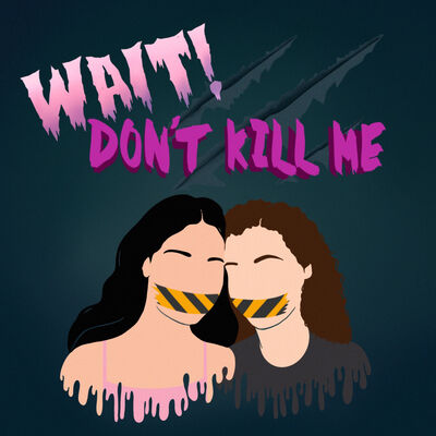 WAIT! DON'T KILL ME